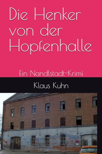 Die Henker von der Hopfenhalle: Ein Nandlstadt-Krimi von Independently published